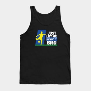 Just Let Me Kickin' It Bro Tank Top